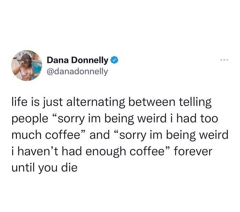Edited to say, “my life is just saying ‘sorry I’m being weird…’ over and over.”
Coffee is just a given. 😂😂

#coffee #weird #adultmemes #adulting #ifeelattacked #itme